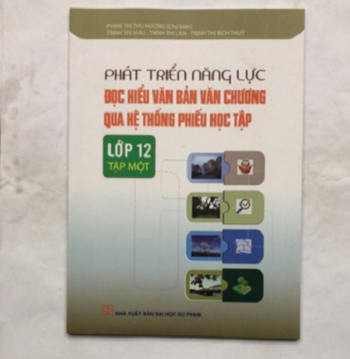 Phát triển năng lực Đọc hiểu văn bản văn chương qua hệ thống phiếu học tập Lớp 12 Tập 1