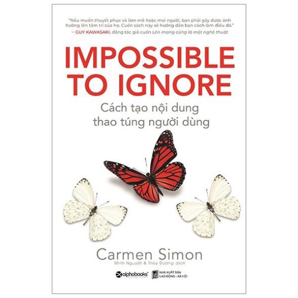Sách Alphabooks - Impossible To Ignore - Cách Tạo Nội Dung Thao Túng Người Dùng