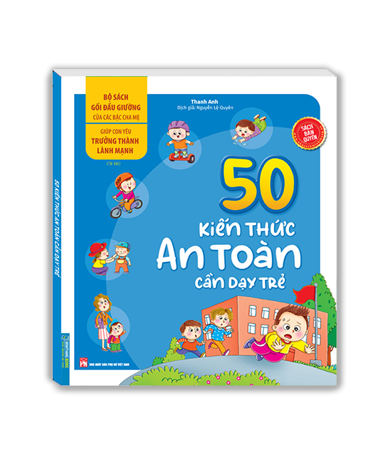 Bộ sách gối đầu giường của các bậc cha mẹ - Giúp con yêu trưởng thành lành mạnh - 50 kiến thức an toàn cần dạy trẻ