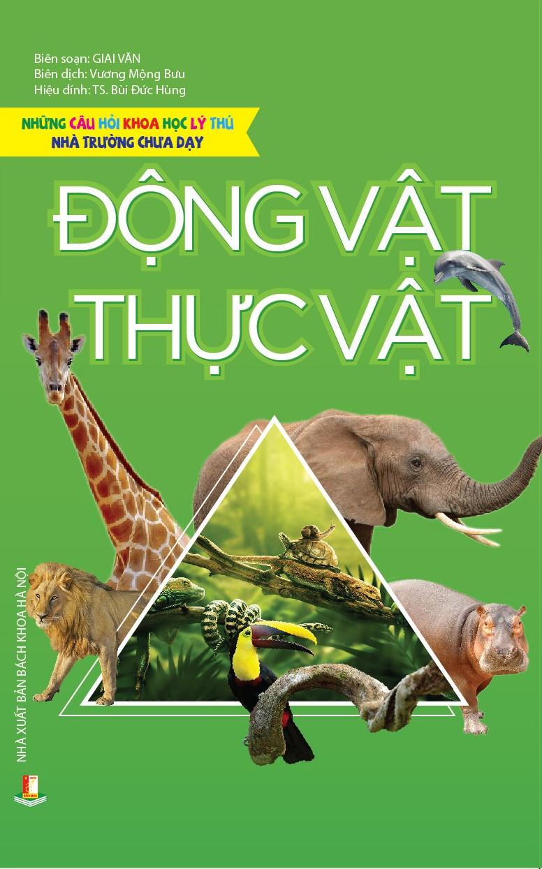 Những Câu Hỏi Khoa Học Lý Thú Nhà Trường Chưa Dạy - Động Vật, Thực Vật