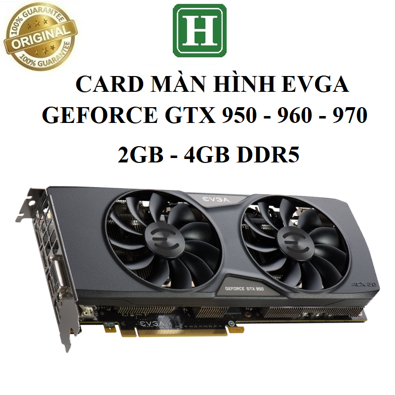Card màn hình Gaming EVGA GeForce GTX 950 960 970 980 - 2GB 4GB DDR5 128bit BH 6 tháng