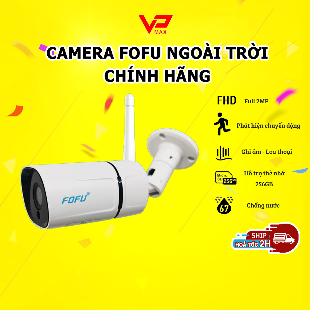 Camera WIFI ngoài trời an ninh chống trộm FOFU FF-C7W - Hồng ngoại ban đêm cực nét - VPMAX - camera an ning giám sát, camera ngoài trời