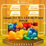 Google Tivi TCL LED 4K 55 inch 55P638 - GIAO TOÀN QUỐC - CHỈ MIỄN PHÍ HCM