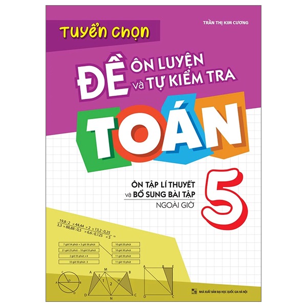 Sách: Tuyển Chọn Đề Ôn Luyện Và Tự Kiểm Tra Toán Lớp 5 - Ôn Tập Lí Thuyết Và Bổ Sung Bài Tập Ngoài Giờ