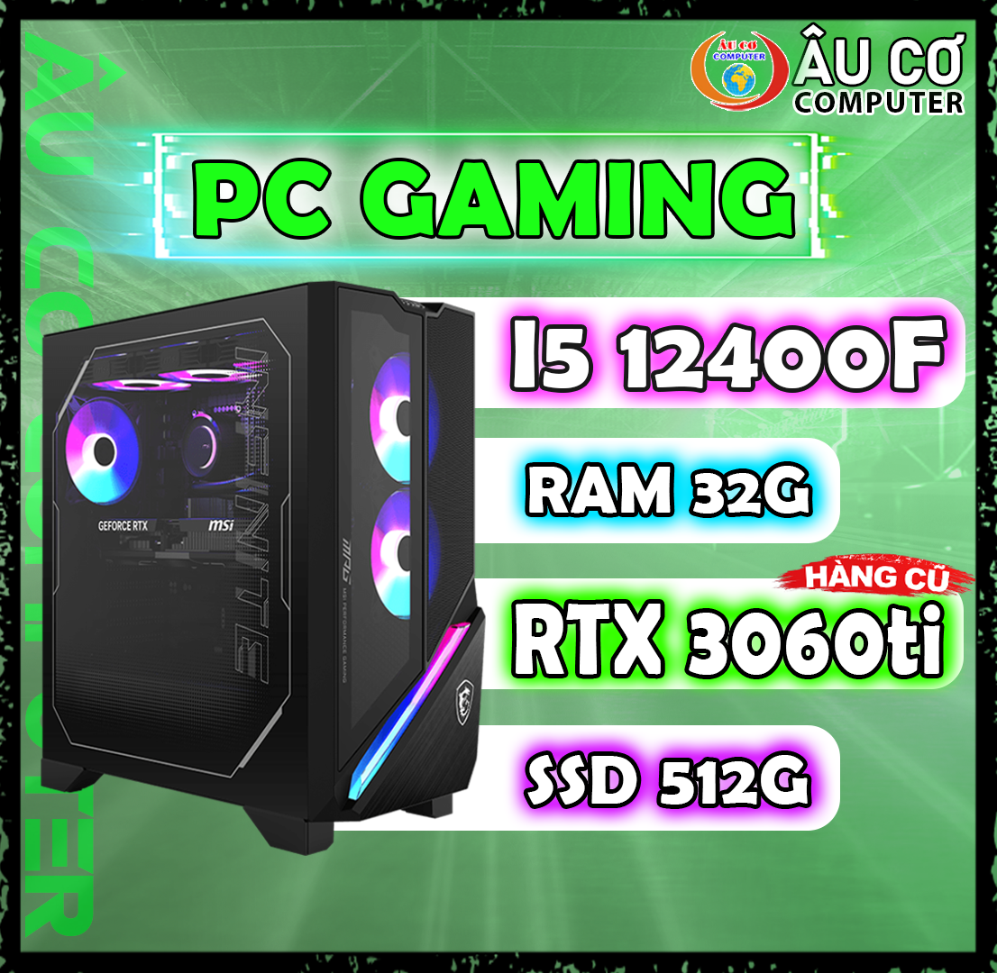 PC Gaming i5 12400f / RTX 3060ti / ram 32G / SSD 512G Case Gaming, Máy tính chơi game Giá rẻ nhất