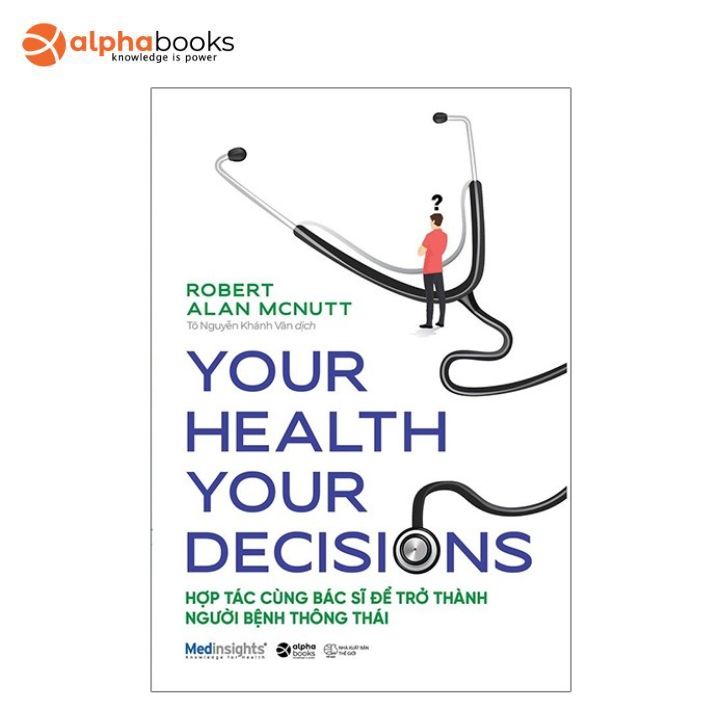 Sách Alphabooks - Your Health Your Decision - Hợp Tác Cùng Bác Sĩ Để Trở Thành Người Bệnh Thông Thái