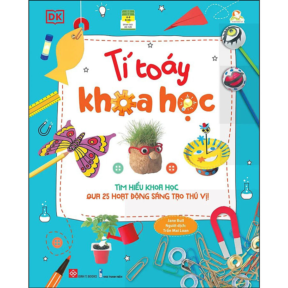 Tí toáy khoa học - tìm hiểu khoa học qua 25 hoạt động sáng tạo thú vị!