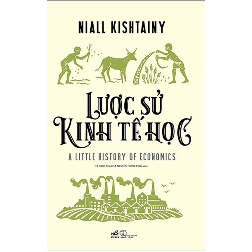 Nguyetlinhbook Sách - Lược Sử Kinh Tế Học - Tác Giả Niall Kishtainy .