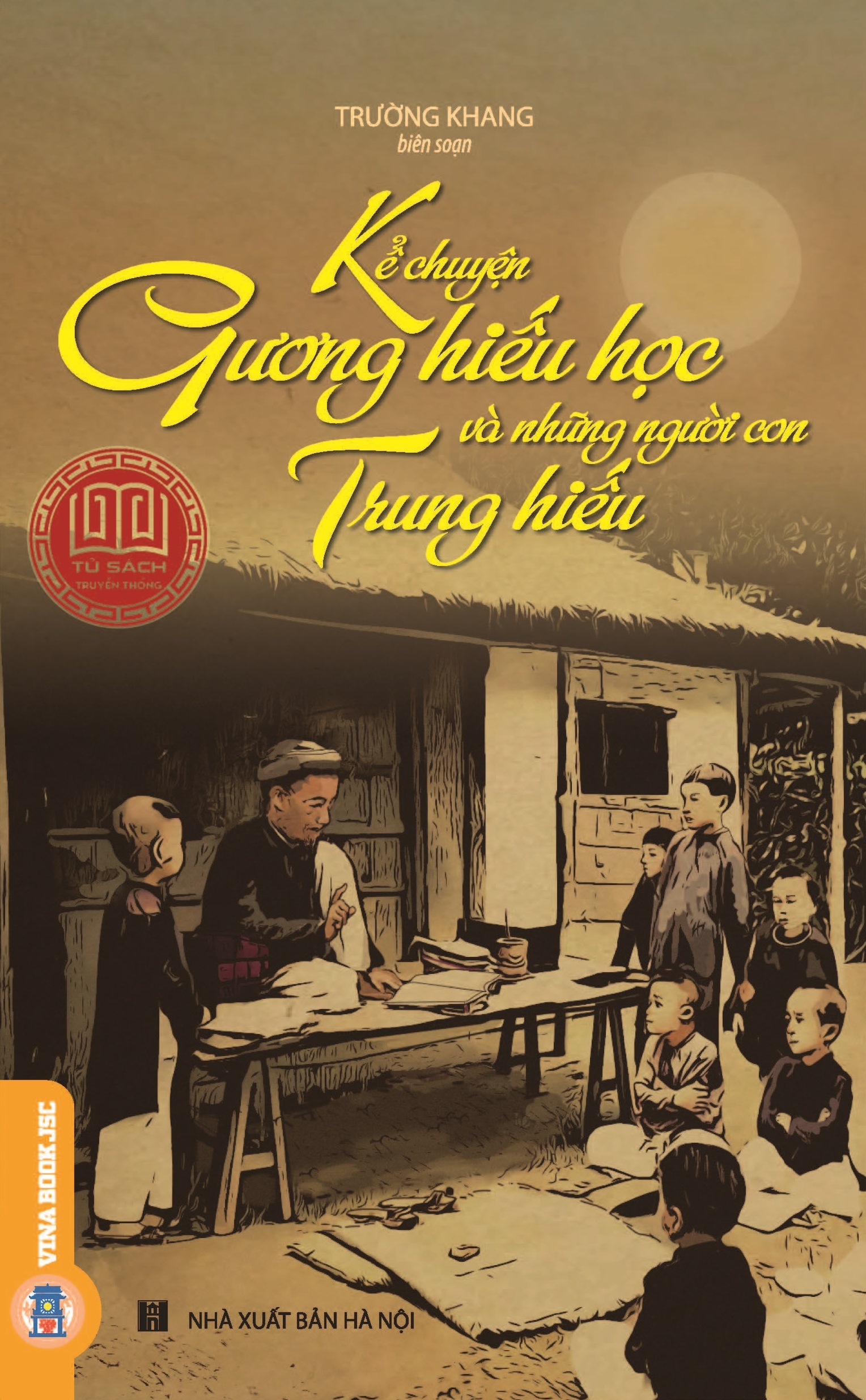 Tủ sách truyền thống - kể chuyện gương hiếu học và những người con trung hiếu