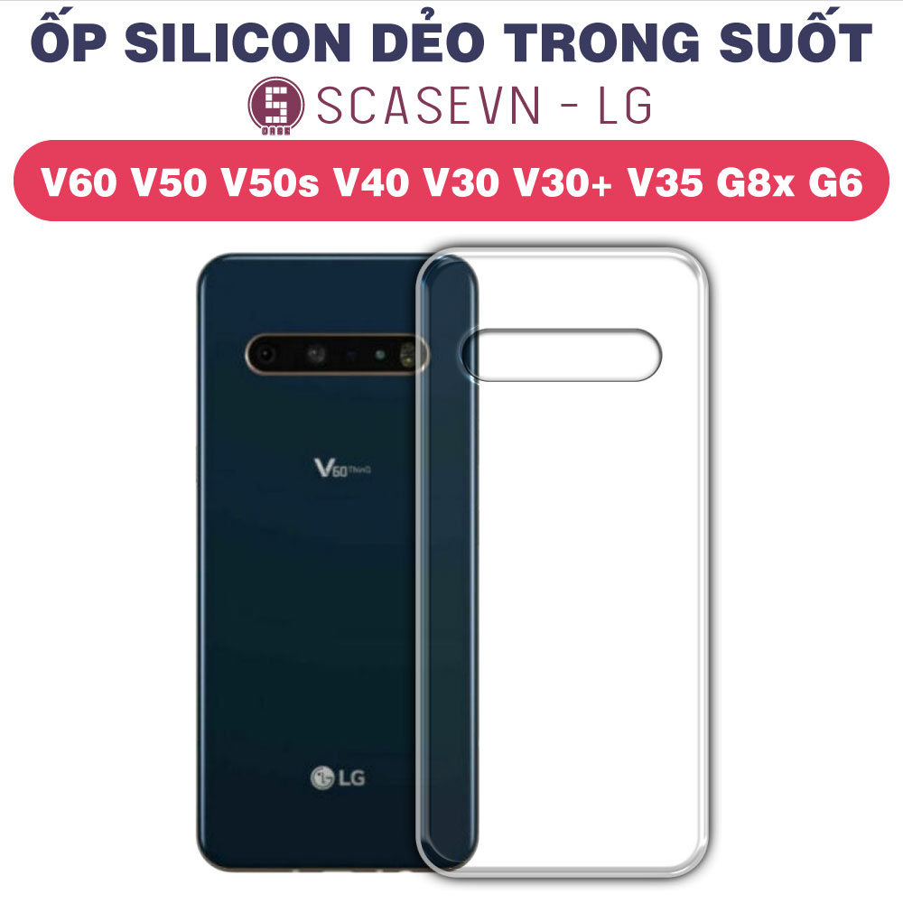 Ốp Silicon Dẻo Trong Suốt LG V60 V50 V50s V40 V30 V30+ V35 G8x G6 (Loại Đẹp)