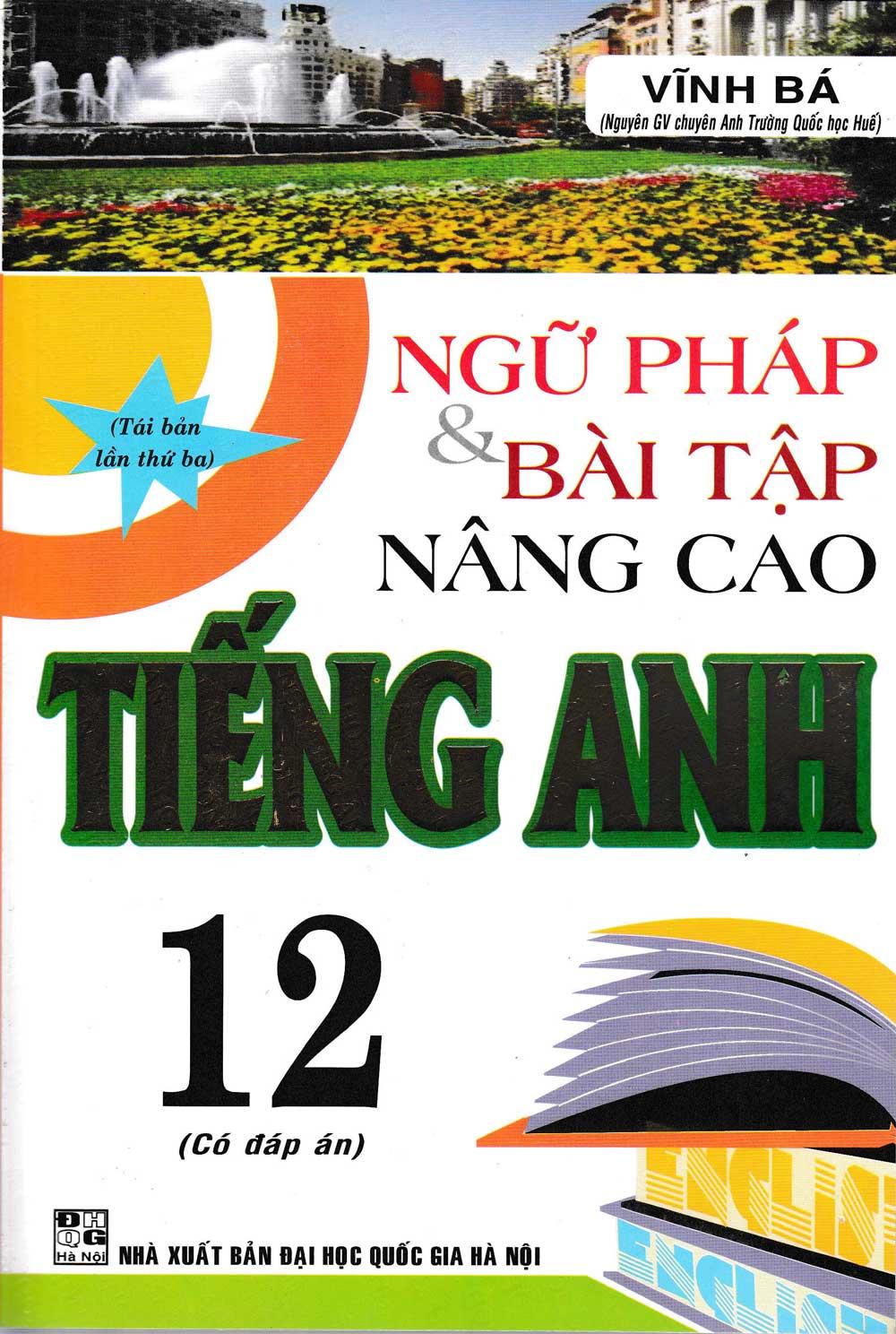 [HCM]Ngữ Pháp Và Bài Tập Nâng Cao Tiếng Anh 12 - Vĩnh Bá