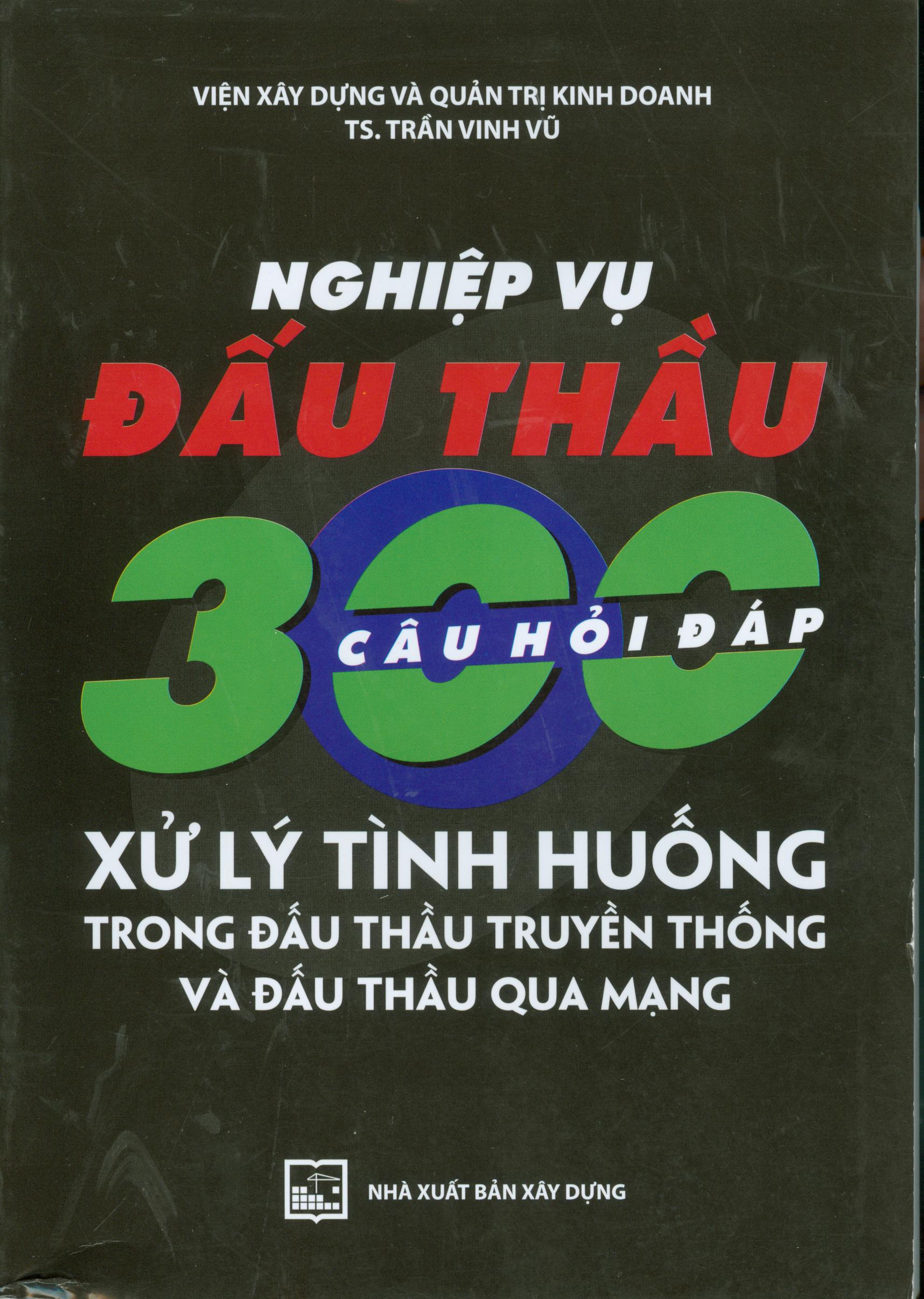 Nghiệp vụ đấu thầu 300 câu hỏi đáp - xử lý tình huống trong đấu thầu truyền thống và đấu thầu qua mạng