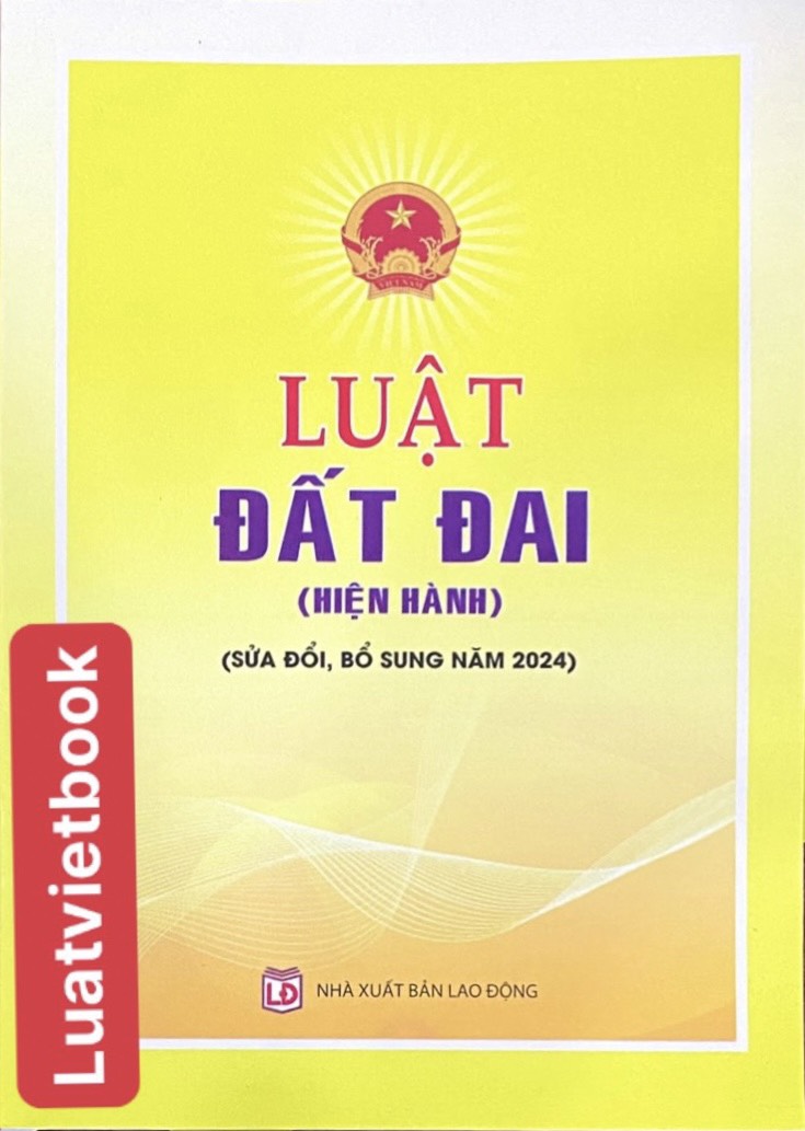 Luật đất đai ( hiện hành) ( sửa đổi, bổ sung năm 2024 )
