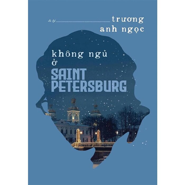 Không Ngủ Ở Saint Petersburg (Tác giả: Trương Anh Ngọc)