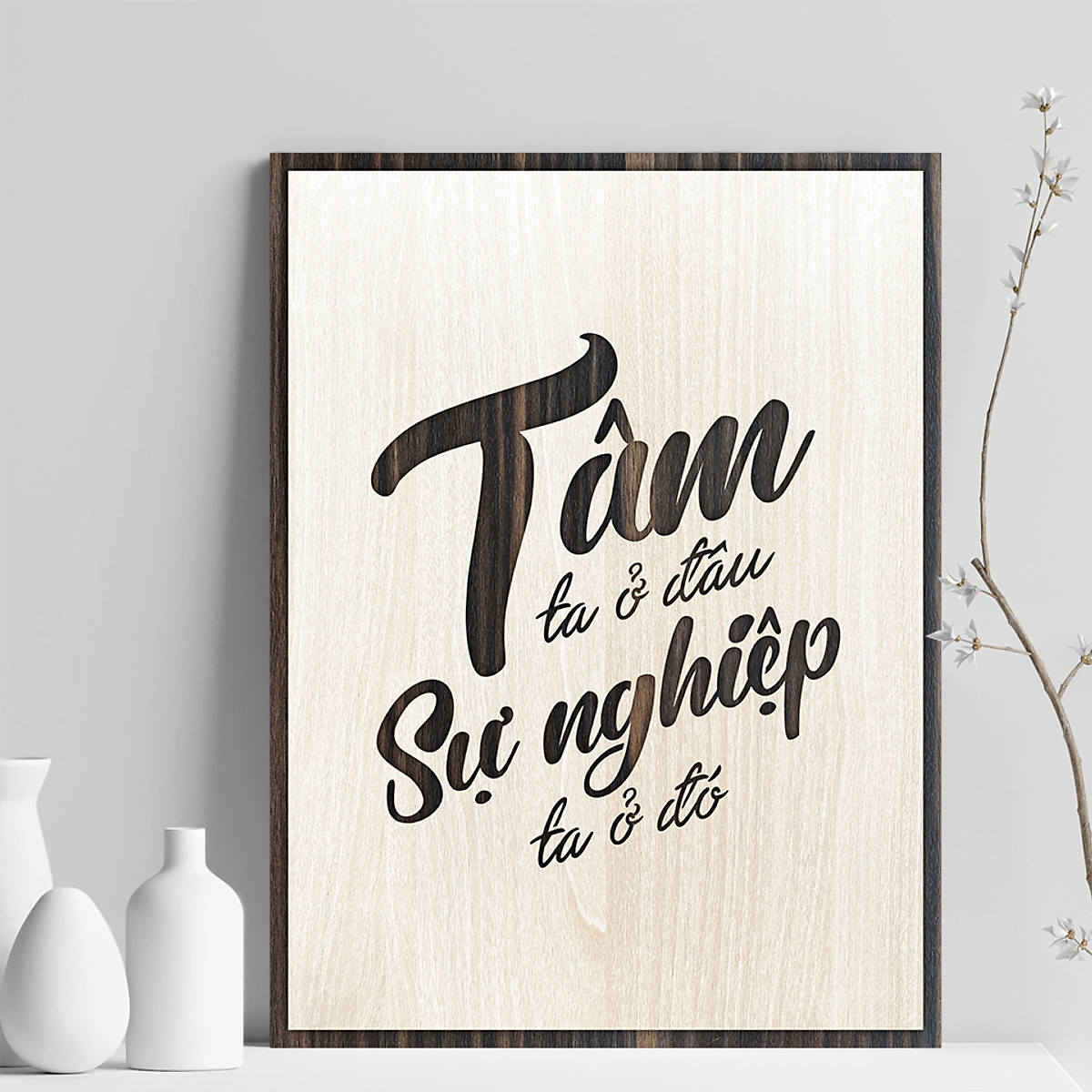 Tranh gỗ động lực văn phòng - Tâm ta ở đâu , sự nghiệp ta ở đó . Xưởng tranh Habu