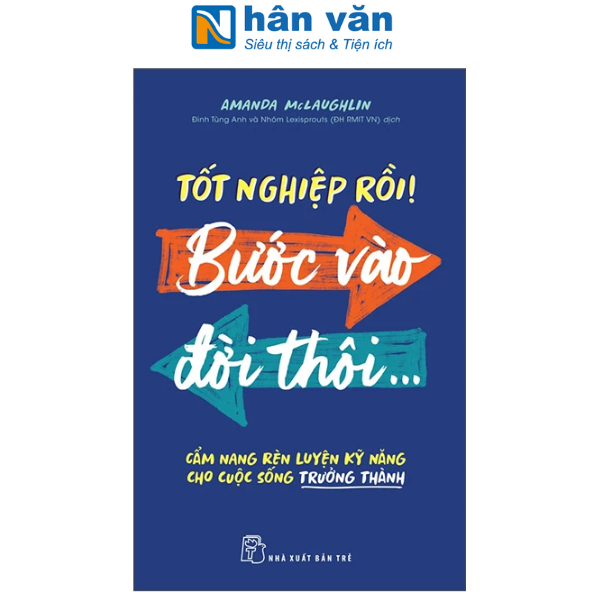 Sách - Tốt Nghiệp Rồi! Bước Vào Đời Thôi... - Cẩm Nang Rèn Luyện Kỹ Năng Cho Cuộc Sống Trưởng Thành