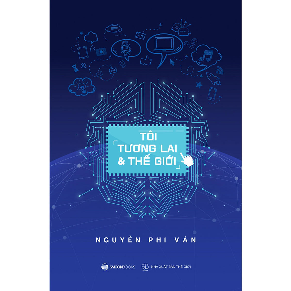 nguyetlinhbook - Tôi, Tương Lai Và Thế Giới - Tác giả: Nguyễn Phi Vân.