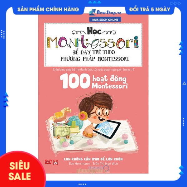 Sách Học Montessori Để Dạy Trẻ Theo Phương Pháp Montessori 100 Hoạt Động