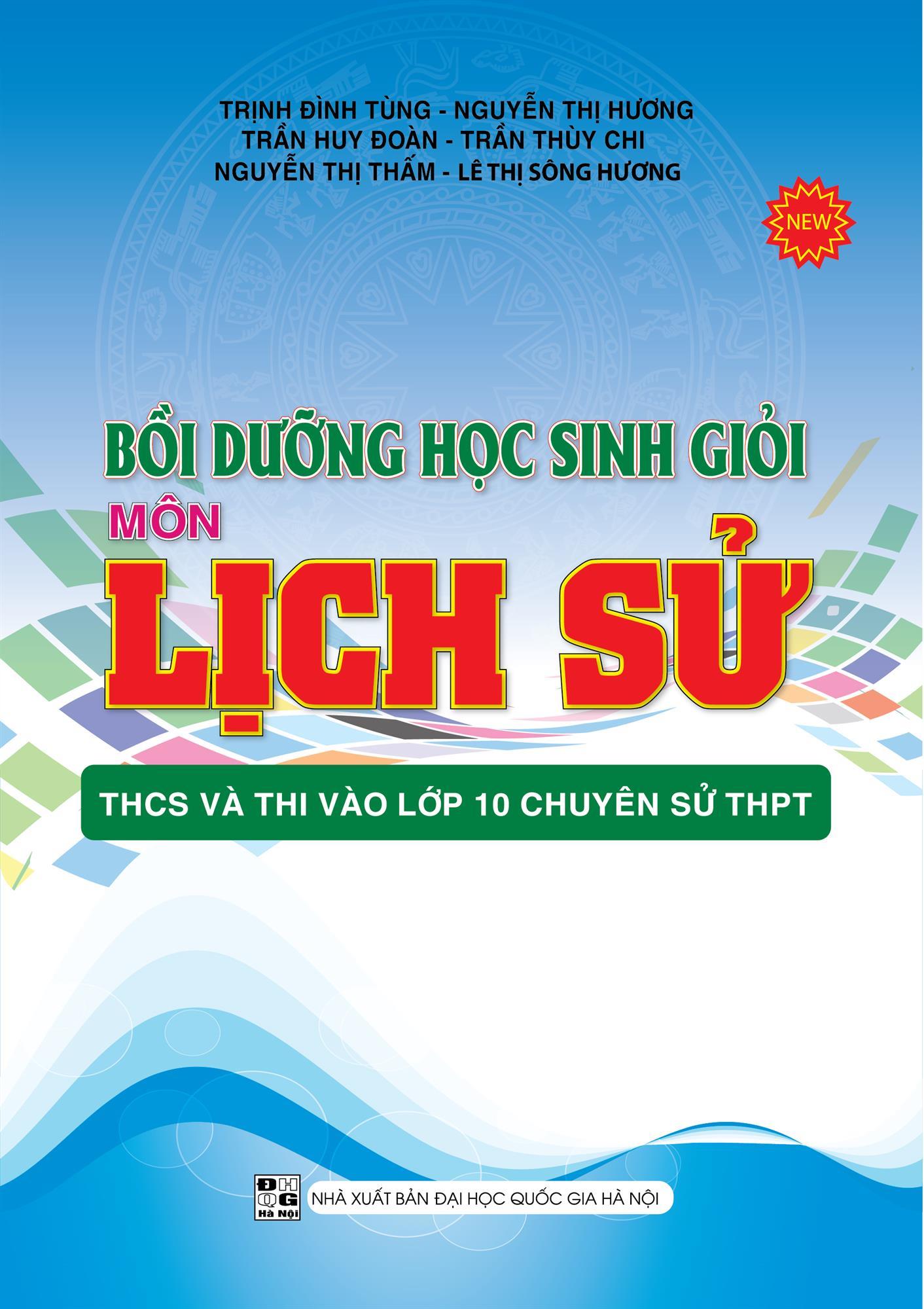 Bồi dưỡng học sinh giỏi môn Lịch Sử THCS và thi vào lớp 10 chuyên THPT