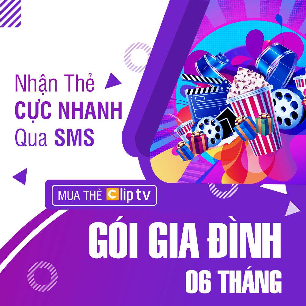 Thẻ Clip TV - Gói Gia Đình  - 06 Tháng