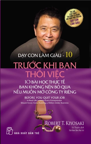 Sách NXB Trẻ - DẠY CON LÀM GIÀU 10 - TRƯỚC KHI BẠN THÔI VIỆC