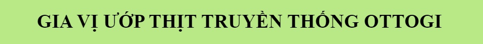 GIA VỊ ƯỚP THỊT TRUYỀN THỐNG OTTOGI 240GR VỚI BỐN VỊ HEO BÒ GÀ CÁ ĐẬM ĐÀ THƠM NGON - SHOP 141