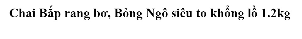 Chai Bắp rang bơ, Bỏng Ngô siêu to khổng lồ 918g
