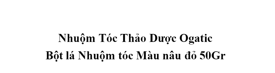 BỘT LÁ NHUỘM TÓC PHỦ BẠC Thuốc nhuộm tóc OGATIC